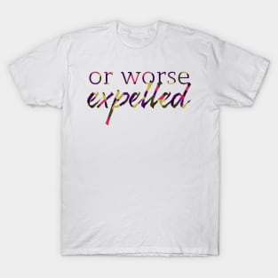 Or Worse Expelled T-Shirt